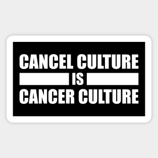 Cancel Culture Is Cancer Culture (White Text) Magnet